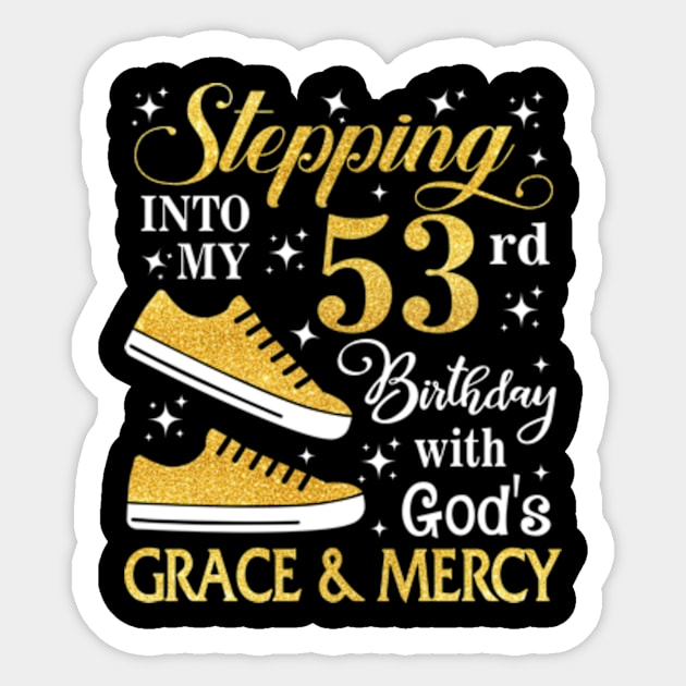 Stepping Into My 53rd Birthday With God's Grace & Mercy Bday Sticker by MaxACarter